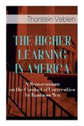 The Higher Learning in America: A Memorandum on the Conduct of Universities by Business Men (en Inglés)