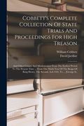 Cobbett's Complete Collection Of State Trials And Proceedings For High Treason: And Other Crimes And Misdemeanor From The Earliest Period To The Prese (en Inglés)