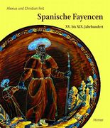 Spanische Fayencen: Xv. Bis Xix. Jahrhundert (en Alemán)