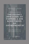 The Felon's 2019 Guide to Finding a Job & Becoming an Entrepreneur: Don't let your past dictate your future. You can still achieve your financial goal (en Inglés)