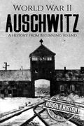 World War II Auschwitz: A History From Beginning to End (en Inglés)