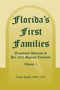 Florida's First Families: Translated Abstracts of Pre-1821 Spanish Censuses, Volume 1 (en Inglés)
