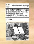 the history of the voyages of scarmentado. a satire. translated from the french of m. de voltaire.