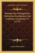 Beitrage Zur Oettingischen Politischen Kyrchlichen Und Gelehrten Geschichte V3 (1779) (en Alemán)