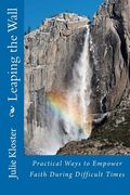 Leaping the Wall: Practical Ways to Empower Faith During Difficult Times (en Inglés)