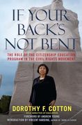If Your Back'S not Bent: The Role of the Citizenship Education Program in the Civil Rights Movement (en Inglés)