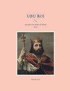 Ubu Roi: une pièce de théâtre d'Alfred Jarry (in French)