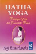Hatha Yoga: Filosofia Yogui del Bienestar Fisico