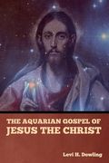 The Aquarian Gospel of Jesus the Christ (en Inglés)