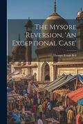The Mysore Reversion, 'an Exceptional Case' (en Inglés)