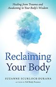 Reclaiming Your Body: How Your Body's Wisdom can Help you Heal From Trauma (en Inglés)