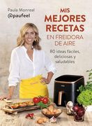 Mis Mejores Recetas en Freidora de Aire: 80 Ideas Fáciles, Deliciosas y Saludables (in Spanish)