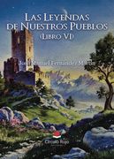 Las Leyendas de Nuestros Pueblos (Libro vi) (in Spanish)