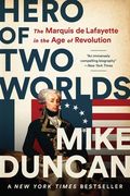 Hero of two Worlds: The Marquis de Lafayette in the age of Revolution (en Inglés)