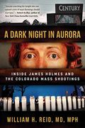 A Dark Night in Aurora: Inside James Holmes and the Colorado Mass Shootings (en Inglés)