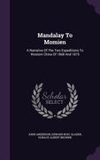 Mandalay To Momien: A Narrative Of The Two Expeditions To Western China Of 1868 And 1875 (en Inglés)