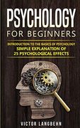 Psychology for Beginners: Introduction to the Basics of Psychology - Simple Explanation of 25 Psychological Effects (en Inglés)
