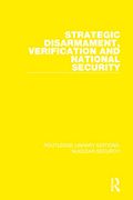Strategic Disarmament, Verification and National Security (Routledge Library Editions: Nuclear Security) 