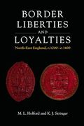 Border Liberties and Loyalties in North-East England, 1200-1400 de Matthew Holford(Edinburgh Univ pr)