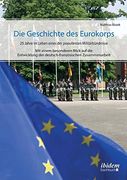 Die Geschichte des Eurokorps. 25 Jahre im Leben Eines der Populärsten Militärbündnisse (en Alemán)