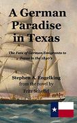 A German Paradise in Texas: The Fate of German Emigrants to Texas in the 1840's (en Inglés)