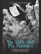 The 1889-1890 Flu Pandemic: The History of the 19th Century's Last Major Global Outbreak (en Inglés)
