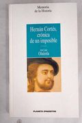 Hernán Cortés, Crónica de un Imposible