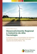 Desenvolvimento Regional e Indústria de Alta Tecnologia: A perspectiva e a necessidade da indústria de alta tecnologia vista pelo mercado regional de Santa Maria - RS
