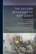The Eastern Boundary of New Jersey: a Review of a Paper on the Waters of New Jersey, Read by the Hon. John Cochrane, Attorney General of New York, Bef (en Inglés)