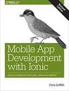Mobile app Development With Ionic, Revised Edition: Cross-Platform Apps With Ionic, Angular, and Cordova (en Inglés)