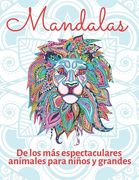 Mandalas de Los Más Espectaculares Animales, Para Niños Y Grandes: Fáciles y mandalas de nuestros animales favoritos, ideales para todos en la familia