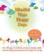 Mindful Ways Happy Days: Over 250 pages of mindfulness activities to develop a child's emotional wellbeing through poetry and thoughts for the (en Inglés)