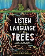 Listen to the Language of the Trees: A Story of how Forests Communicate Underground (en Inglés)
