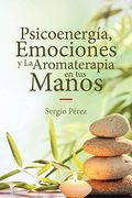 Psicoenergía, Emociones y la Aromaterapia en tus Manos
