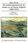 El servicio personal de los indios en la Nueva España 1600-1635. TOMO V. PRIMERA PARTE