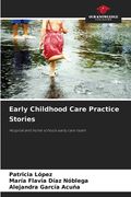 Early Childhood Care Practice Stories (en Inglés)