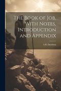 The Book of Job, With Notes, Introduction and Appendix (en Inglés)