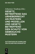 Gesetz, Betreffend das Urheberrecht an Mustern und Modellen und Gesetz, Betreffend den Schutz von Gebrauchsmustern: Nebst den zu Beiden Gesetzen Ergan (en Alemán)