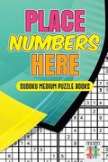 Place Numbers Here Sudoku Medium Puzzle Books (en Inglés)