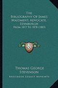 the bibliography of james maidment, advocate, edinburgh: from 1817 to 1878 (1883) (en Inglés)