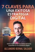 7 Claves Para Una Exitosa Estrategia Digital: Cómo incrementar tus ventas de forma sostenible en el ecosistema digital