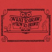 What to Draw and how to Draw it (en Inglés)