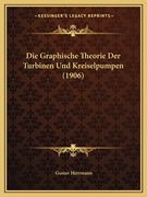 Die Graphische Theorie Der Turbinen Und Kreiselpumpen (1906) (en Alemán)