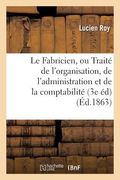 Le Fabricien, Ou Traité de l'Organisation, de l'Administration Et de la Comptabilité Des Fabriques (in French)