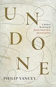 Undone: A Modern Rendering of John Donne's Devotions 