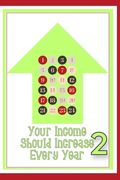 Your Income Should Increase Every Year 2: Take Control of Your Financial Future (en Inglés)