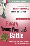 Every Young Woman's Battle (Includes Workbook): Guarding Your Mind, Heart, and Body in a Sex-Saturated World (The Every man Series) (en Inglés)