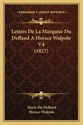 Lettres De La Marquise Du Deffand A Horace Walpole V4 (1827) (en Francés)