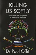 Killing Us Softly: The Sense and Nonsense of Alternative Medicine