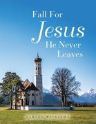 Fall for Jesus He Never Leaves (en Inglés)
